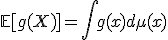 3$\mathbb{E}[g(X)]=\int g(x) d\mu(x)
